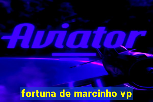 fortuna de marcinho vp